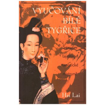 Vyučování Bílé tygřice - Sexuální tajemství taoistické mistryně - Lai Hsi
