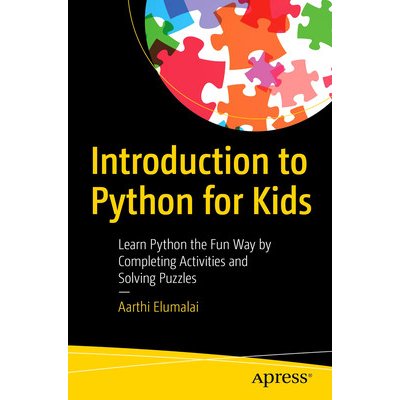 Introduction to Python for Kids: Learn Python the Fun Way by Completing Activities and Solving Puzzles Elumalai AarthiPaperback