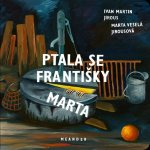 Ptala se Františky Marta - Jirous Ivan Martin – Hledejceny.cz