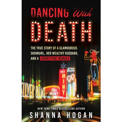 Dancing with Death: The True Story of a Glamorous Showgirl, Her Wealthy Husband, and a Horrifying Murder Reissue Hogan ShannaPaperback