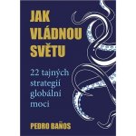 Jak vládnou světu - 22 strategií globální moci - Banos Pedro – Hledejceny.cz