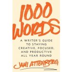 1000 Words: A Writers Guide to Staying Creative, Focused, and Productive All Year Round Attenberg JamiPevná vazba – Hledejceny.cz