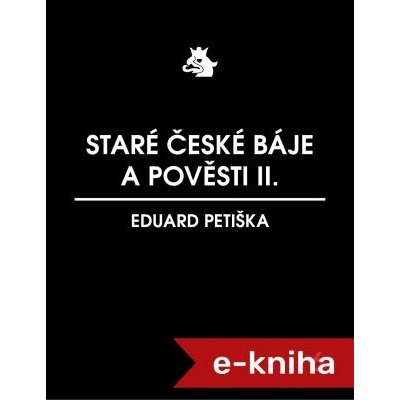Staré české báje a pověsti II. - Petiška Eduard – Hledejceny.cz