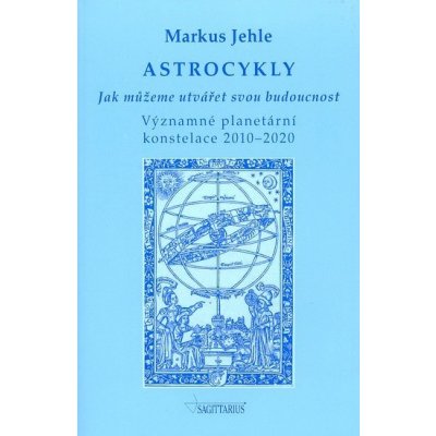 AstroCykly - Jak můžeme utvářet svou budoucnost 2010 - 2020 – Hledejceny.cz