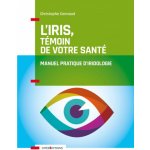 L'iris, témoin de votre santé - Manuel pratique d'iridologie – Hledejceny.cz
