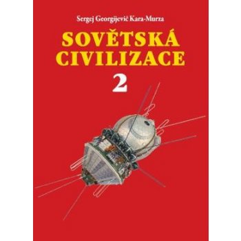 Sovětská civilizace 2 - Kara-Murza Sergej Georgijevič