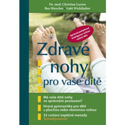 Zdravé nohy pro vaše dítě - Christian Larsen, Bea Miescher, Gabi Wickihalter – Zbozi.Blesk.cz