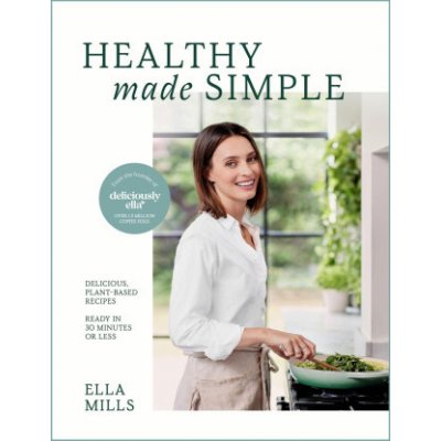 Deliciously Ella Healthy Made Simple: Delicious, Plant-Based Recipes, Ready in 30 Minutes or Less. All of the Goodness. None of the Fuss. – Zboží Mobilmania