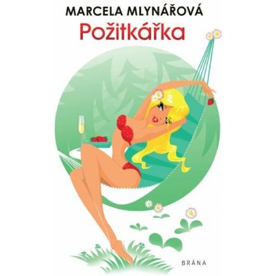 Požitkářka - Marcela Mlynářová – Hledejceny.cz
