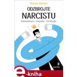 Odzbrojte narcistu. Komunikace, empatie, strategie - Wendy Behary – Hledejceny.cz