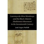 Lourenco da Silva Mendonca and the Black Atlantic Abolitionist Movement in the Seventeenth Century – Hledejceny.cz