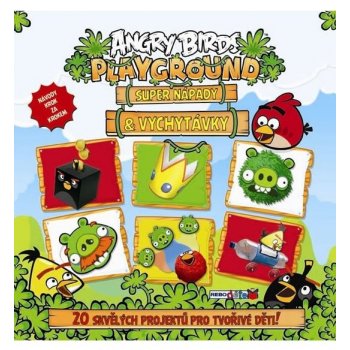 Angry Birds Playground - Super nápady a vychytávky 20 skvělých projektů pro tvořivé děti - neuveden