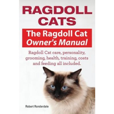 Ragdoll Cats. the Ragdoll Cat Owners Manual. Ragdoll Cat Care, Personality, Grooming, Health, Training, Costs and Feeding All Included. – Zboží Mobilmania