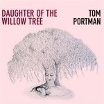 Tom Portman - Daughter Of The Willow Tree CD – Hledejceny.cz