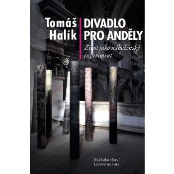 Divadlo pro anděly: Život jako náboženský experiment - Halík Tomáš