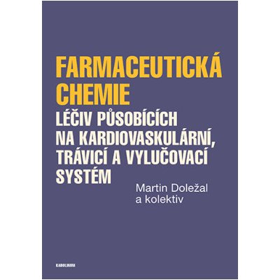 Farmaceutická chemie léčiv působících na kardiovaskulární, trávicí a vylučovací systém - Martin Doležal – Zbozi.Blesk.cz