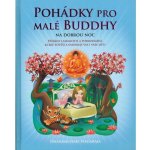 Pohádky pro malé Buddhy na dobrou noc - Dharmachari Nagaraja – Hledejceny.cz