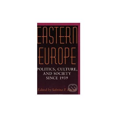 Eastern Europe: Politics, Culture, and Society Since 1939 Sabrina P. Ramet
