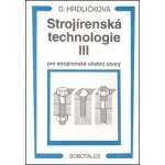 Strojírenská technologie III pro strojírenské učební obory - Dobroslava Hrdličková – Hledejceny.cz