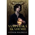Vampýrská akademie 3 - Stínem políbená - Mead Richelle – Sleviste.cz