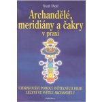 Archandělé, meridiány a čakry v praxi - Uzdravování pomocí světelných drah, léčení ve světle archandělů – Hledejceny.cz