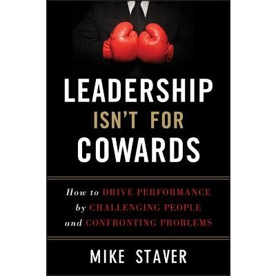 Leadership Isn't for Cowards - M. Staver