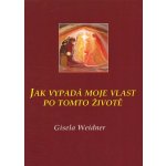 Jak vypadá moje vlast po tomto životě Gisela Weidner – Sleviste.cz