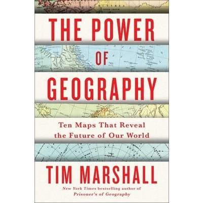 The Power of Geography, 4: Ten Maps That Reveal the Future of Our World Marshall TimPevná vazba – Hledejceny.cz