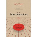 The Superhumanities: Historical Precedents, Moral Objections, New Realities Kripal Jeffrey J.Pevná vazba – Hledejceny.cz