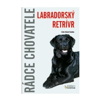 Labradorský retrívr - Rádce chovatele (- Verhallen Esther Verhoef)