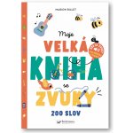 Moje velká kniha se zvuky - 200 slov Svojtka & Co. s. r. o. – Hledejceny.cz