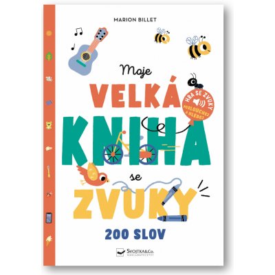 Moje velká kniha se zvuky - 200 slov Svojtka & Co. s. r. o. – Hledejceny.cz