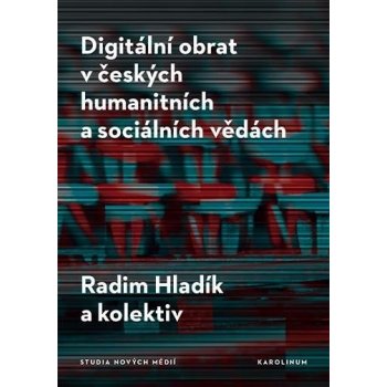 Digitální obrat v českých humanitních a sociálních vědách - Radim Hladík