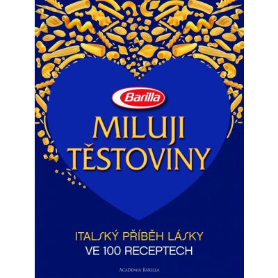 Miluji těstoviny. Italský příběh lásky ve 100 receptech - Guido Barilla, Luca Barilla, Paolo Barilla - Slovart – Hledejceny.cz