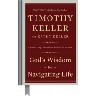 God's Wisdom for Navigating Life: A Year of Daily Devotions in the Book of Proverbs Keller TimothyPevná vazba – Zboží Mobilmania