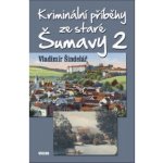 Kriminální příběhy ze staré Šumavy 2 – Hledejceny.cz