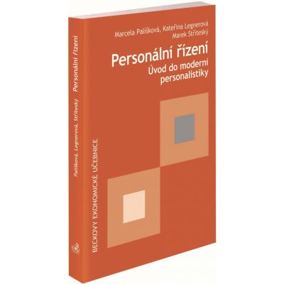 Personální řízení. Úvod do moderní personalistiky - Marcela Palíšková, Kateřina Legnerová, Marek Stříteský – Hledejceny.cz