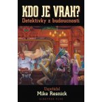 Kdo je vrah? - Detektivky z budoucnosti - ed. Mike Resnick – Sleviste.cz