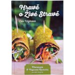 Hravě o živé stravě - Vitariánská a veganská kuchařka pro děti a dospělé - Hájková Eva – Hledejceny.cz