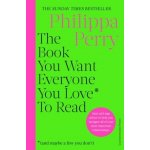 The Book You Want Everyone You Love* To Read - Philippa Perry – Hledejceny.cz