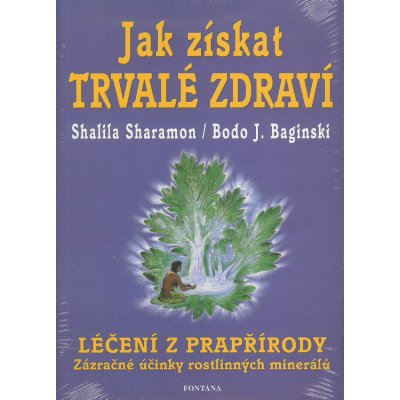 Jak získat trvalé zdraví - Shalila Sharamon, Bodo J. Baginski – Zboží Mobilmania