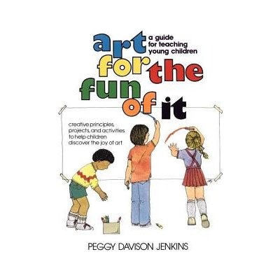 Art for the Fun of It: A Guide for Teaching Young Children Jenkins Peggy DavisonPaperback – Hledejceny.cz