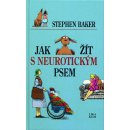 Jak žít s neurotickým psem Baker, Stephen; Hilliard, Fred