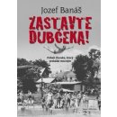 Zastavte Dubčeka! - Jozef Banáš