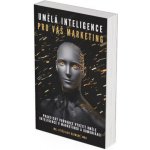 Umělá inteligence pro Váš marketing Praktický průvodce využití umělé intelihence v marketingu - Klement Vítězslav – Hledejceny.cz
