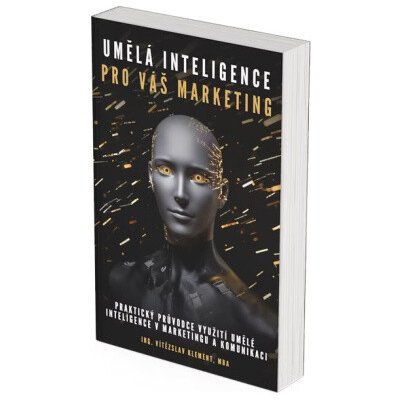 Umělá inteligence pro Váš marketing Praktický průvodce využití umělé intelihence v marketingu - Klement Vítězslav – Hledejceny.cz