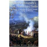 Napoleon Bonaparte's Most Decisive Land Battles: The History of Austerlitz, the French Invasion of Russia, Leipzig, and Waterloo – Hledejceny.cz