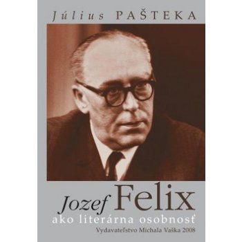 Pašteka, Július - Jozef Felix ako literárna osobnosť