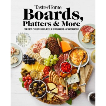 Taste of Home Boards, Platters & More: 219 Party Perfect Boards, Bites & Beverages for Any Get-Together