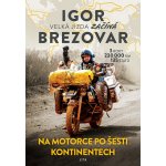 Igor Brezovar. Na motorce po šesti kontinentech - Igor Brezovar – Zbozi.Blesk.cz